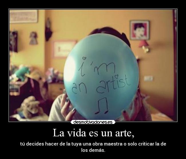 La vida es un arte, -
