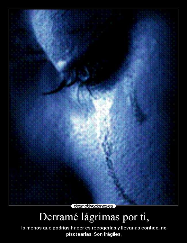 Derramé lágrimas por ti, -