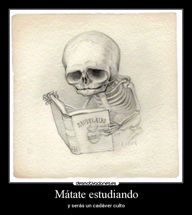 Mátate estudiando -