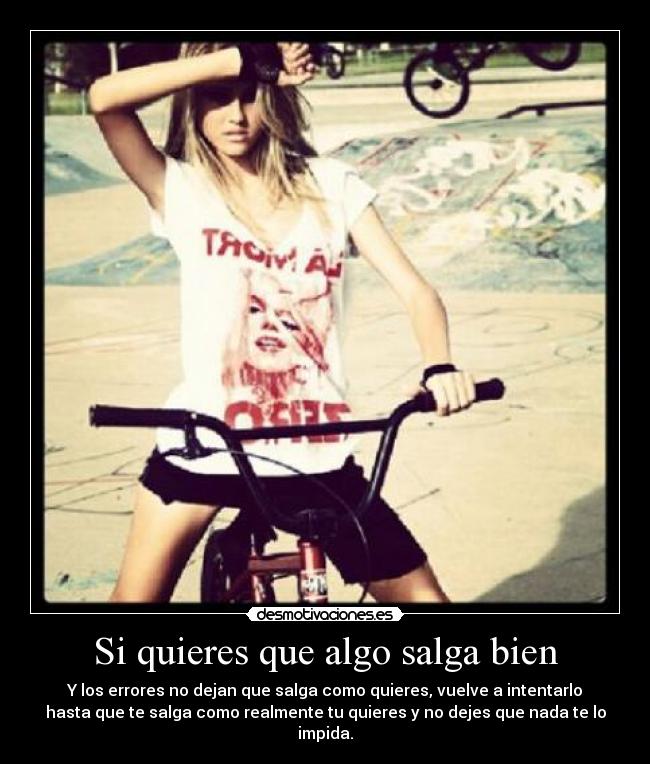 Si quieres que algo salga bien -