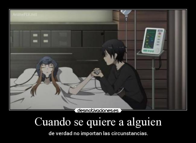 Cuando se quiere a alguien - de verdad no importan las circunstancias.