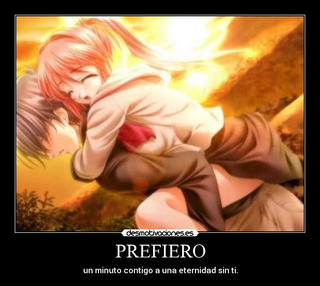 PREFIERO - un minuto contigo a una eternidad sin ti.