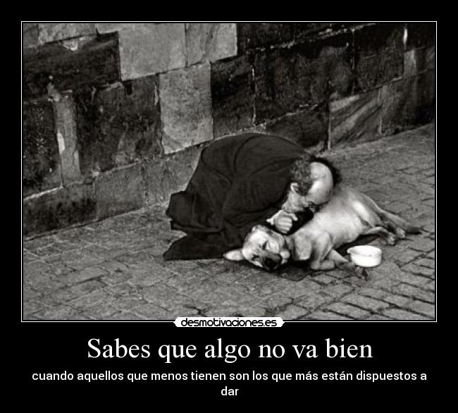 Sabes que algo no va bien - cuando aquellos que menos tienen son los que más están dispuestos a dar