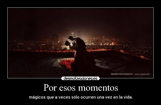 Por esos momentos -
