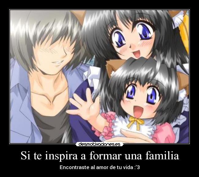 Si te inspira a formar una familia - Encontraste al amor de tu vida :3