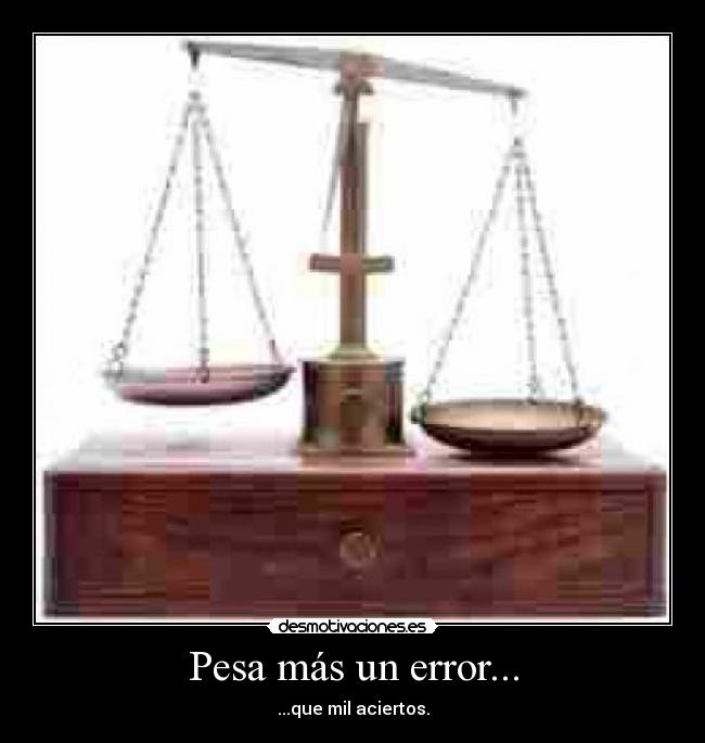 Pesa más un error... - ...que mil aciertos.