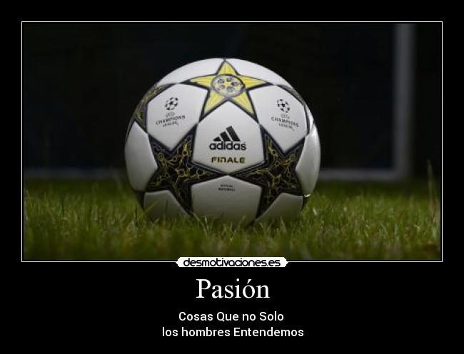 Pasión - Cosas Que no Solo
los hombres Entendemos