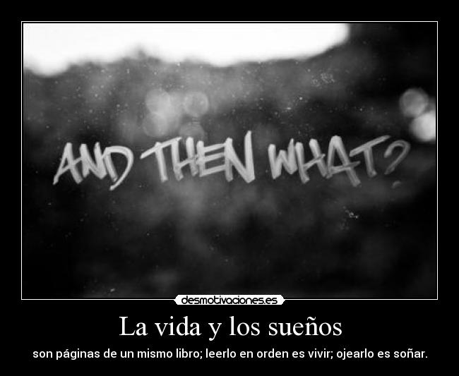 La vida y los sueños - son páginas de un mismo libro; leerlo en orden es vivir; ojearlo es soñar.