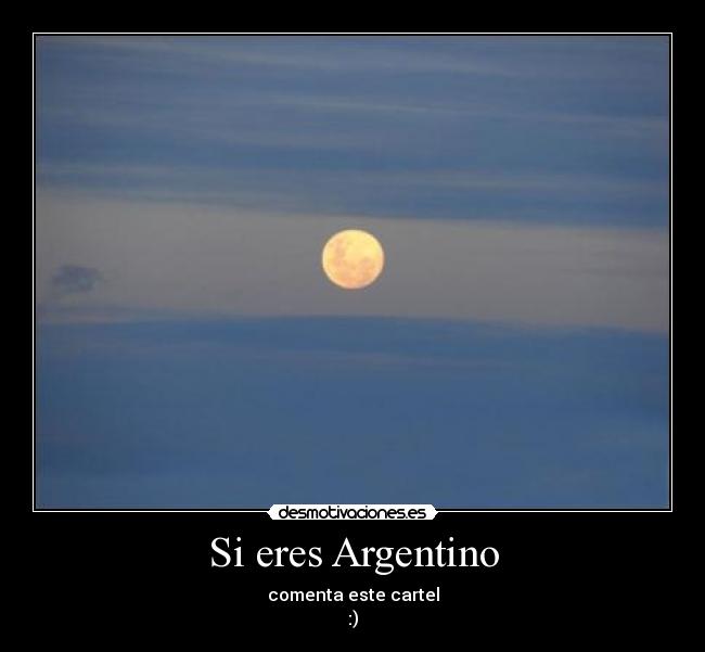 Si eres Argentino - comenta este cartel
:)