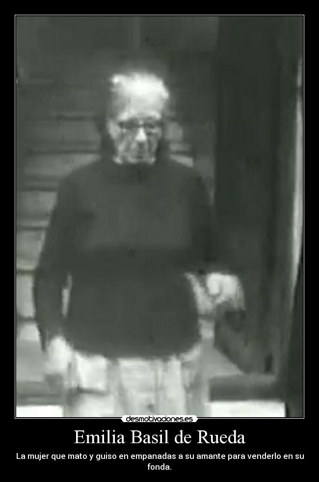 Emilia Basil de Rueda - La mujer que mato y guiso en empanadas a su amante para venderlo en su fonda.