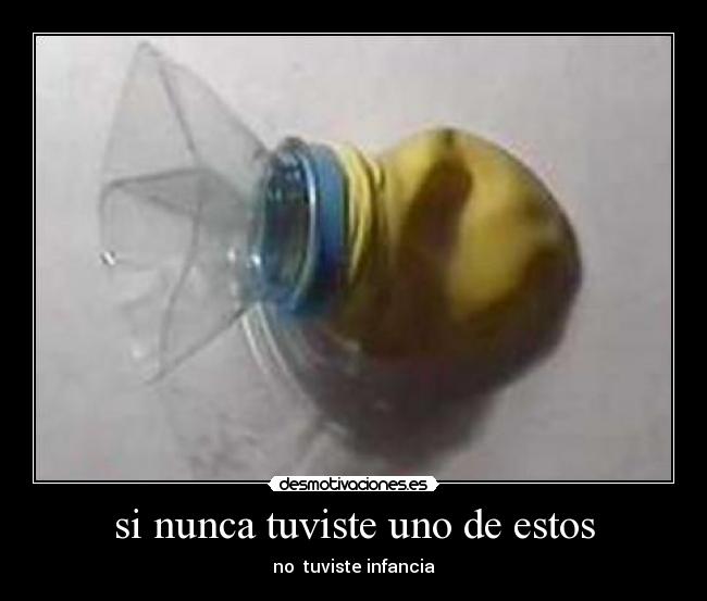 si nunca tuviste uno de estos - 