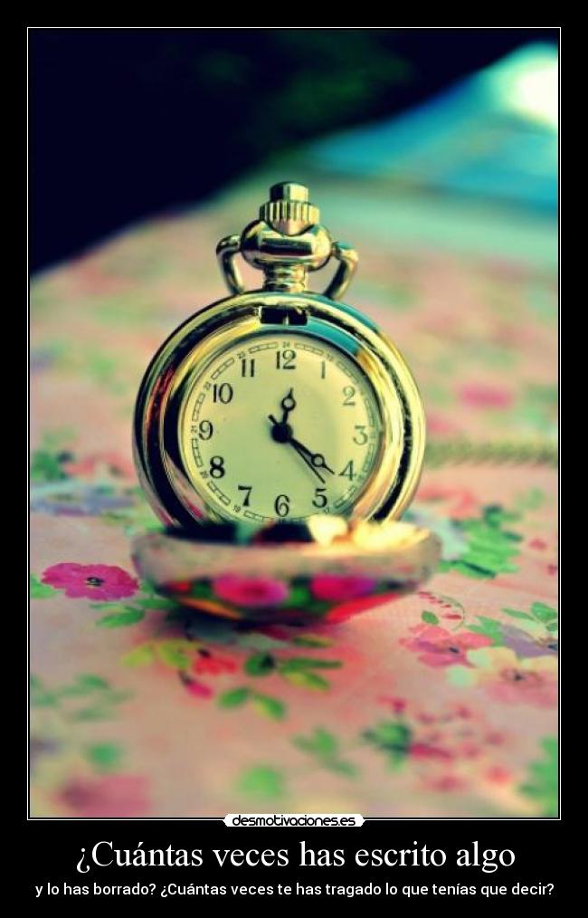 ¿Cuántas veces has escrito algo - y lo has borrado? ¿Cuántas veces te has tragado lo que tenías que decir?