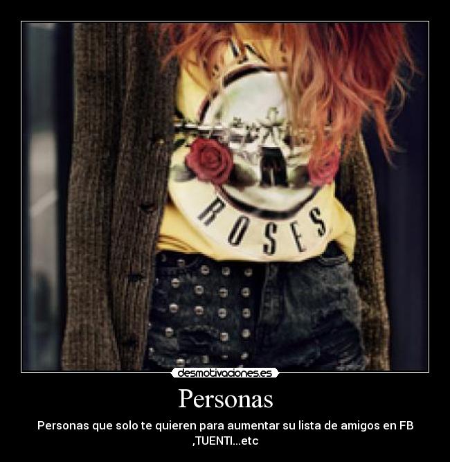 Personas - Personas que solo te quieren para aumentar su lista de amigos en FB ,TUENTI...etc