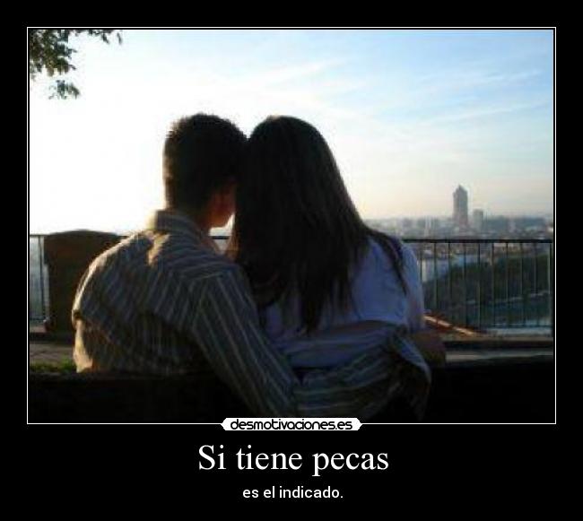 Si tiene pecas - es el indicado.