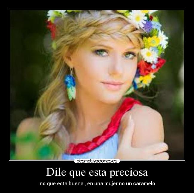 Dile que esta preciosa -