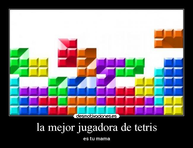 la mejor jugadora de tetris - es tu mama