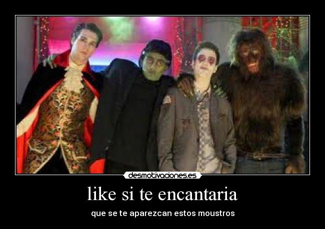 like si te encantaria - que se te aparezcan estos moustros