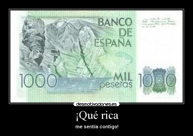 ¡Qué rica - me sentía contigo!