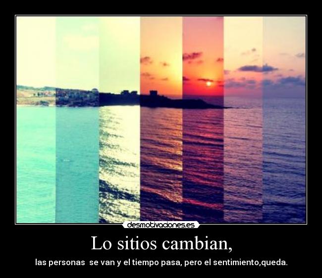 Lo sitios cambian, -