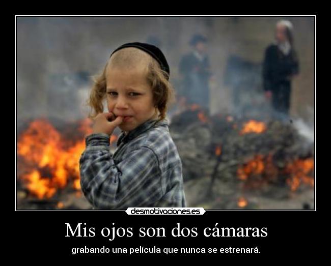 Mis ojos son dos cámaras - 