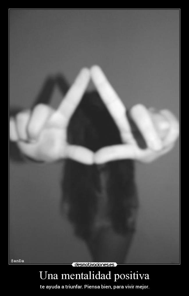 Una mentalidad positiva - te ayuda a triunfar. Piensa bien, para vivir mejor.