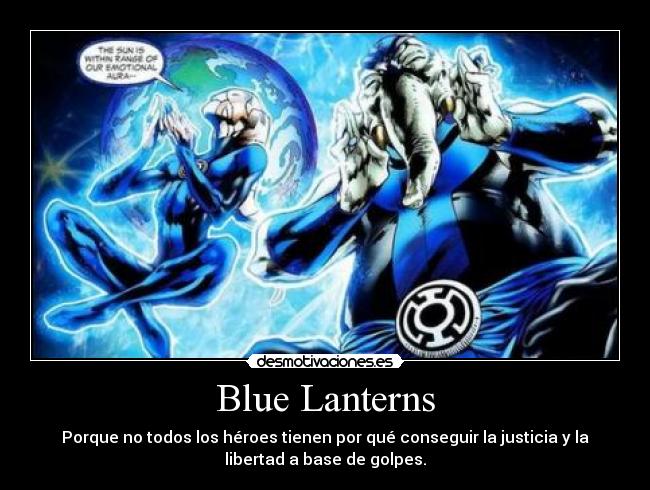 Blue Lanterns - Porque no todos los héroes tienen por qué conseguir la justicia y la
libertad a base de golpes.