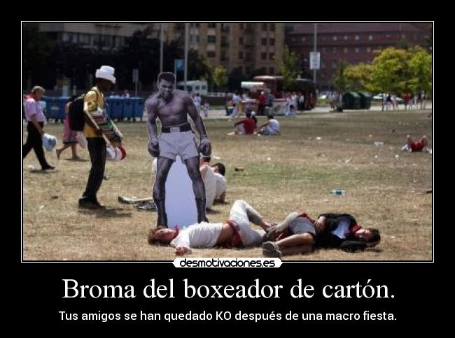 Broma del boxeador de cartón. - Tus amigos se han quedado KO después de una macro fiesta.