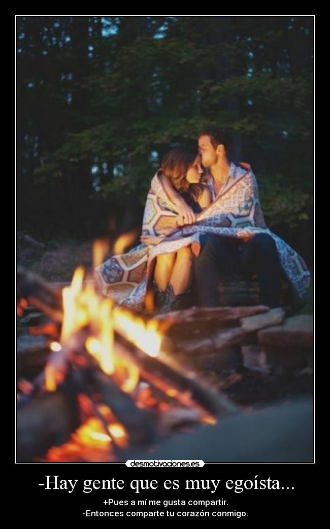 -Hay gente que es muy egoísta... - 