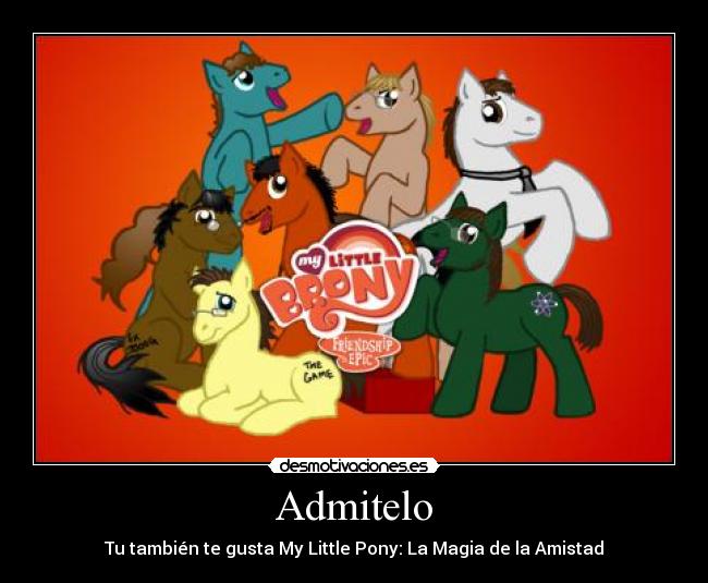 Admitelo - Tu también te gusta My Little Pony: La Magia de la Amistad