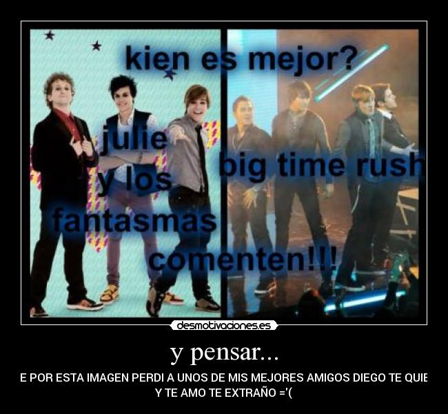 y pensar... - QUE POR ESTA IMAGEN PERDI A UNOS DE MIS MEJORES AMIGOS DIEGO TE QUIERO
Y TE AMO TE EXTRAÑO =(