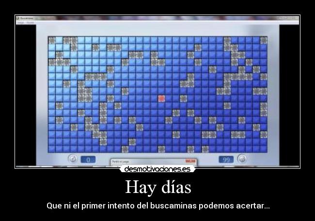 Hay días - Que ni el primer intento del buscaminas podemos acertar...