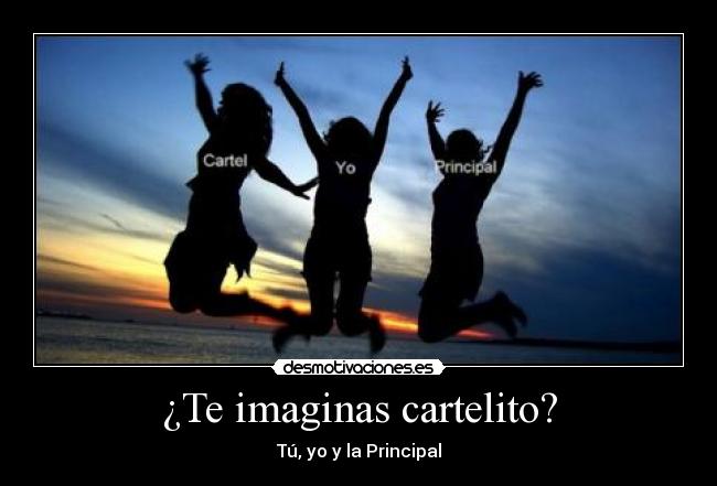 ¿Te imaginas cartelito? -