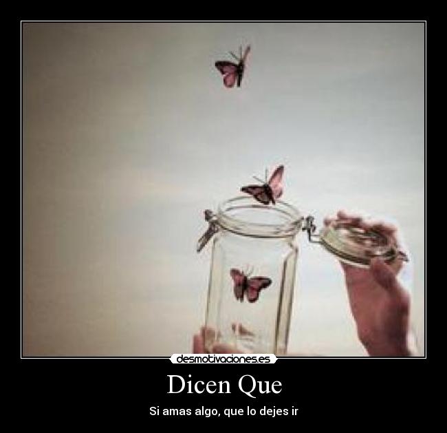 Dicen Que - Si amas algo, que lo dejes ir