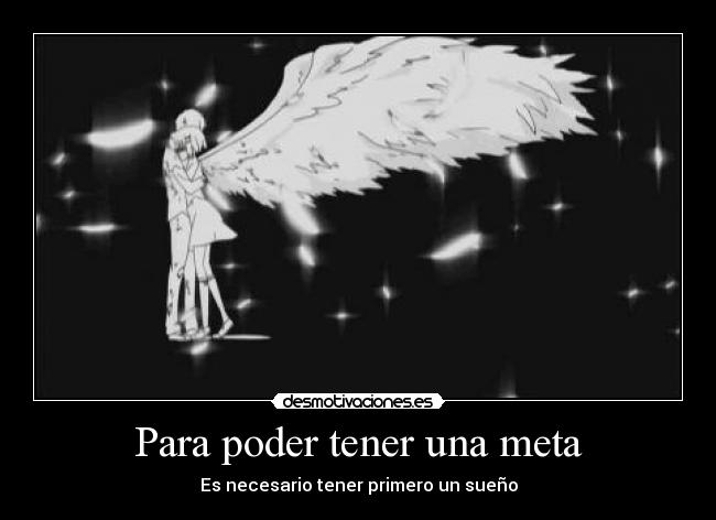 Para poder tener una meta - Es necesario tener primero un sueño