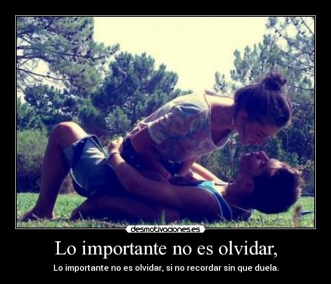 Lo importante no es olvidar, - 