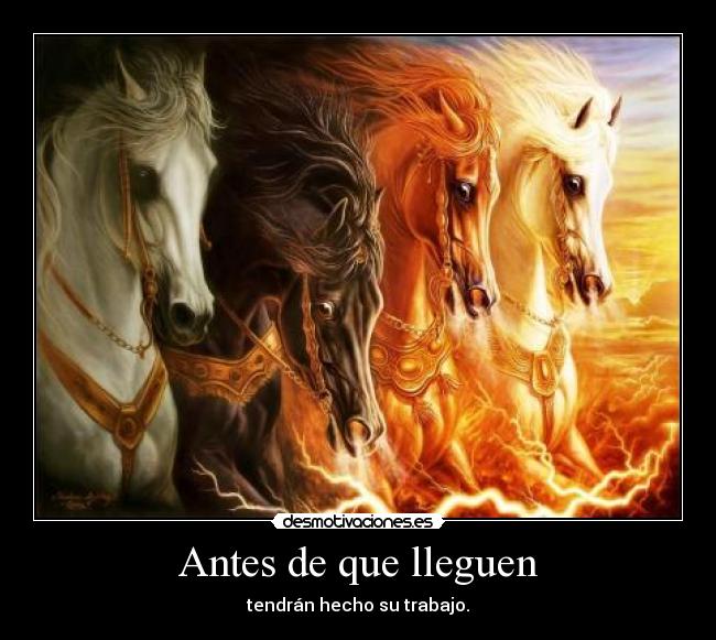 Antes de que lleguen - tendrán hecho su trabajo.