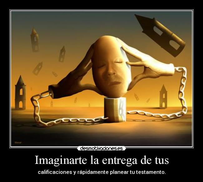 Imaginarte la entrega de tus - calificaciones y rápidamente planear tu testamento.