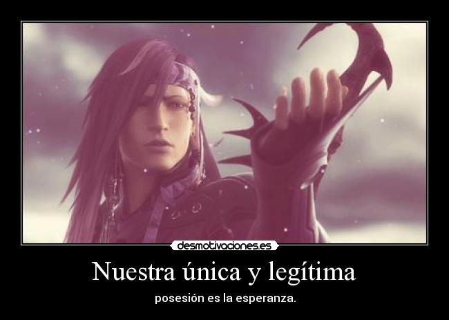 Nuestra única y legítima - posesión es la esperanza.
