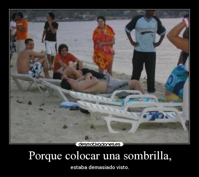Porque colocar una sombrilla, - estaba demasiado visto.