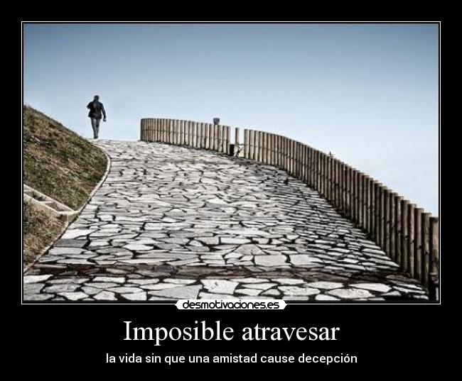 Imposible atravesar - la vida sin que una amistad cause decepción