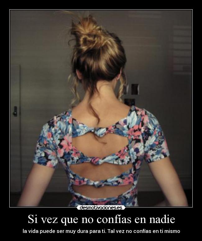 Si vez que no confías en nadie - la vida puede ser muy dura para ti. Tal vez no confías en ti mismo