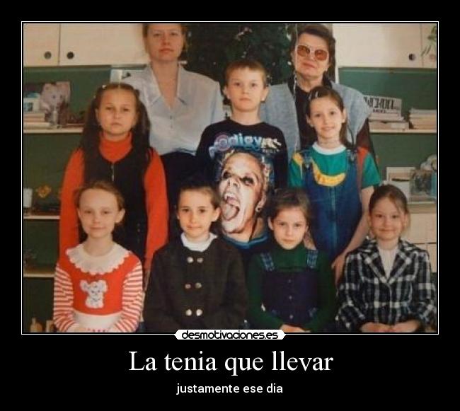La tenia que llevar -