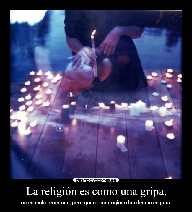 La religión es como una gripa, - 