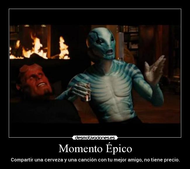 Momento Épico - Compartir una cerveza y una canción con tu mejor amigo, no tiene precio.