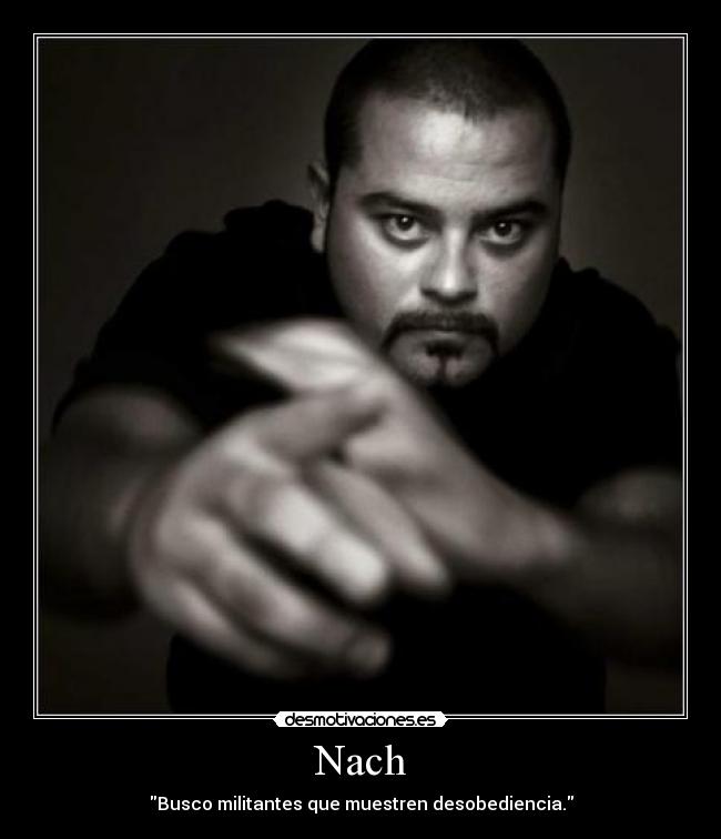 Nach - Busco militantes que muestren desobediencia.