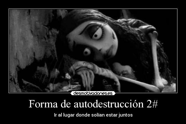 Forma de autodestrucción 2# - Ir al lugar donde solían estar juntos