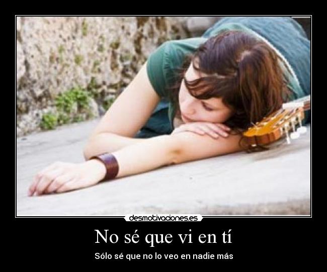 No sé que vi en tí -