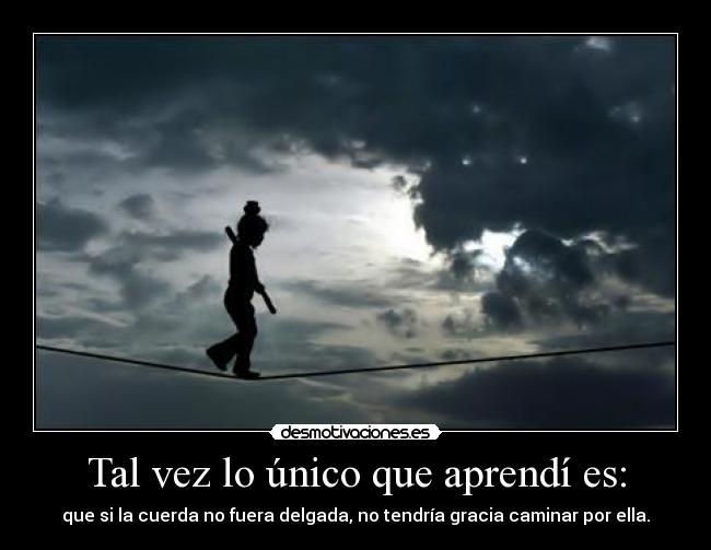 Tal vez lo único que aprendí es: -