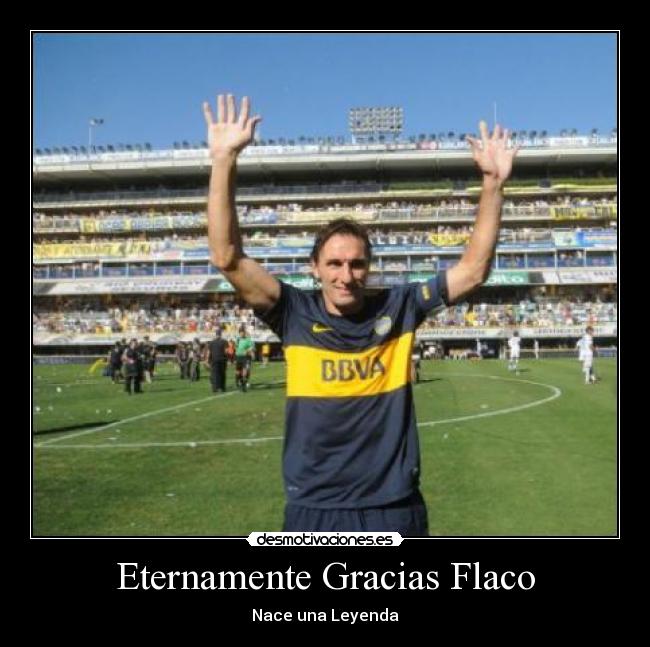 carteles eternamente gracias flaco nace una leyenda rolando schiavi boca juniors futbol desmotivaciones