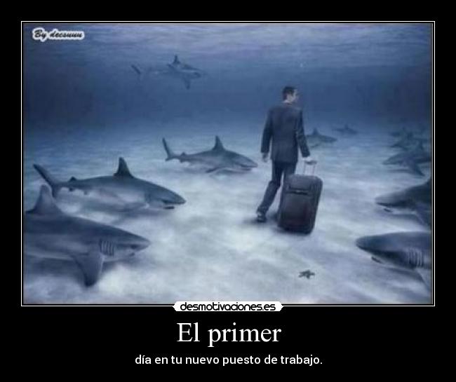 El primer - día en tu nuevo puesto de trabajo.